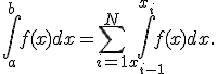\int_a^b{f(x)dx}=\sum_{i=1}^N{\int_{x_{i-1}}^{x_i}{f(x)dx}}.